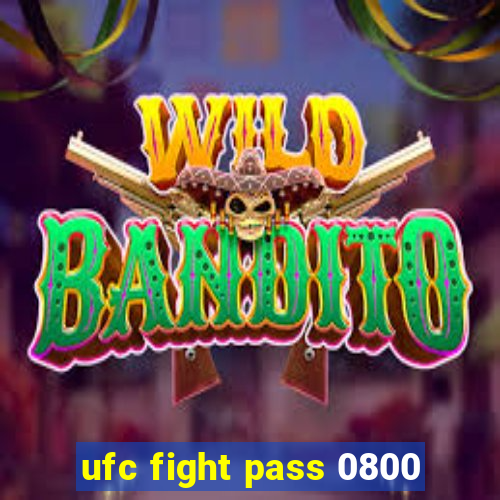 ufc fight pass 0800